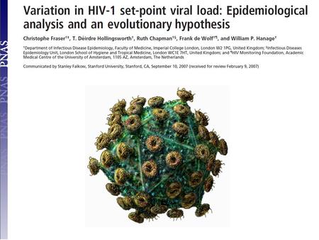 PhD We knew nothing about the set-point viral loads. What was unknown about HIV-1 infection before this paper was published in 2007? 1.Virus density.