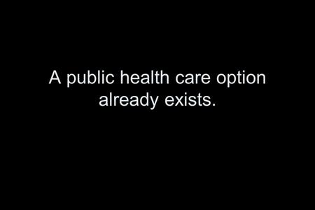 A public health care option already exists.. And it’s darn good health insurance.