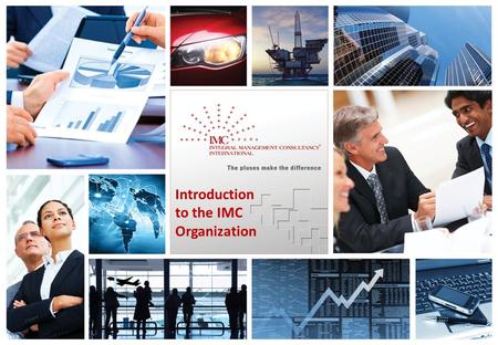 1 Introduction to the IMC Organization. IMC – The pluses make the difference 2 IMC Corporate Introduction + An established and fast-growing global consultancy.