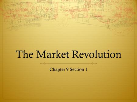 The Market Revolution Chapter 9 Section 1.