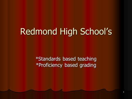 1 Redmond High School’s *Standards based teaching *Proficiency based grading.