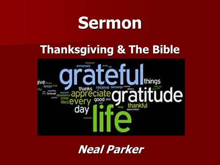 Sermon Thanksgiving & The Bible Neal Parker. Thanksgiving & The Bible.