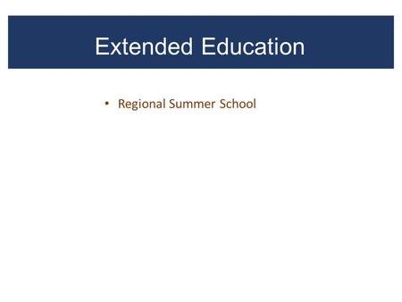 Extended Education Regional Summer School. Regional Cooperative Summer School Summer 2013 Summer 2014 Summer 2015 Total Number of Students Served1042.