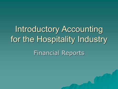 Introductory Accounting for the Hospitality Industry Financial Reports.