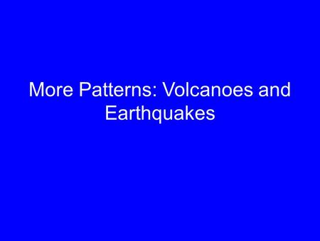 More Patterns: Volcanoes and Earthquakes. Before we start You will need some partners to work with who are not at your table. Take out a piece of binder.