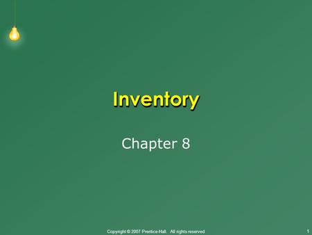 Copyright © 2007 Prentice-Hall. All rights reserved 1 InventoryInventory Chapter 8.