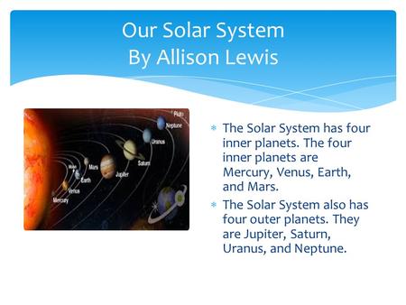 Our Solar System By Allison Lewis  The Solar System has four inner planets. The four inner planets are Mercury, Venus, Earth, and Mars.  The Solar System.