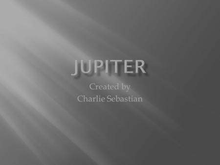 Created by Charlie Sebastian  - The average temperature is -234 Fahrenheit.  - One day on Jupiter is 9.92 hours long.  - One year on Jupiter is 4,329.