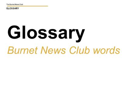 The Burnet News Club GLOSSARY Glossary Burnet News Club words.