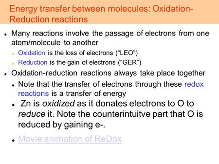 Many reactions involve the passage of electrons from one atom/molecule to another Oxidation is the loss of electrons (“LEO”) Reduction is the gain of electrons.