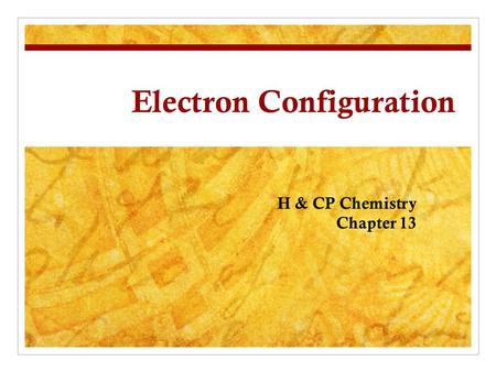 Electron Configuration H & CP Chemistry Chapter 13.