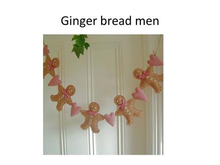 Ginger bread men. Design plus make As a class we are going to design a ginger bread man mobile Each person has to make two ginger bread men and another.