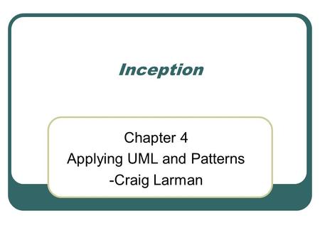 Inception Chapter 4 Applying UML and Patterns -Craig Larman.