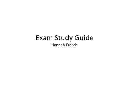 Exam Study Guide Hannah Frosch. The Writing Process 1.Pre-Writing- brainstorm ideas– jot list, clustering/mapping, free writing, and draw a picture 2.Drafting-