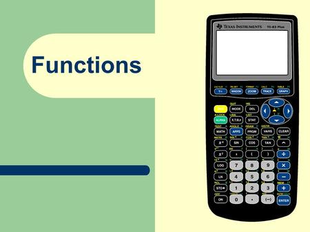 Functions. Evaluating Functions Graphing Functions.