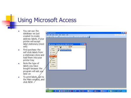Using Microsoft Access You can use the database we just created to create address labels, if your printer will accept label stationery (most will) First.