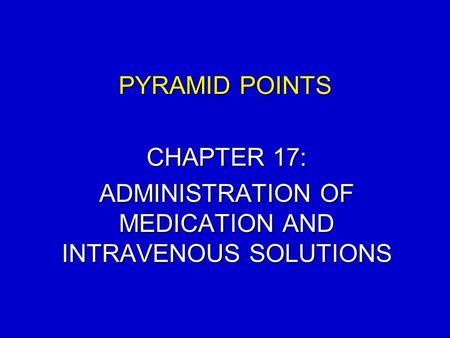 CHAPTER 17: ADMINISTRATION OF MEDICATION AND INTRAVENOUS SOLUTIONS