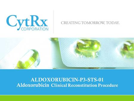 Introduction The following procedure is for the reconstitution of aldoxorubicin drug product for use in the ALDOXORUBICIN-P3-STS-01 study. The reconstitution.