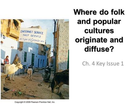 Where do folk and popular cultures originate and diffuse? Ch. 4 Key Issue 1.