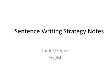 Sentence Writing Strategy Notes Junior/Senior English.
