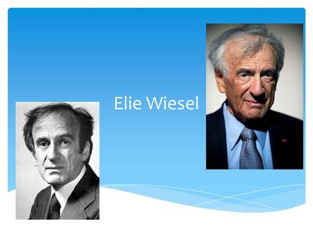 Elie Wiesel.  He arrived at Auschwitz as a teenager. He stepped off to the smell of burning human flesh. Him, his father and a few other people were.