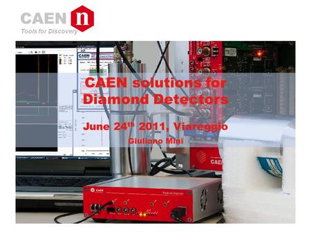 Tools for Discovery CAEN solutions for Diamond Detectors June 24 th 2011, Viareggio Giuliano Mini.