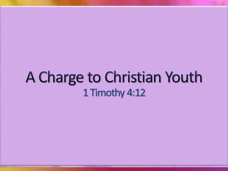 Young Christians face many challenges today Youth does not excuse one from proper conduct Young people can live in such a way that they will not be despised.