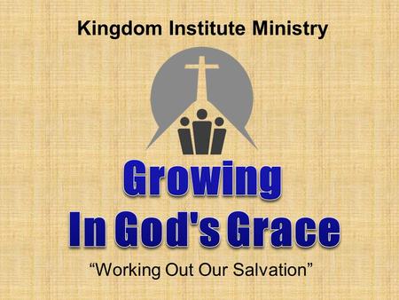 “Working Out Our Salvation” Kingdom Institute Ministry.