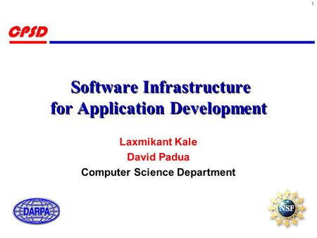 1CPSD Software Infrastructure for Application Development Laxmikant Kale David Padua Computer Science Department.