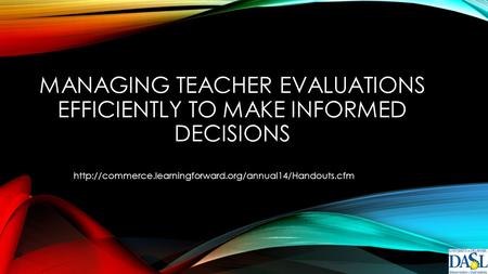 MANAGING TEACHER EVALUATIONS EFFICIENTLY TO MAKE INFORMED DECISIONS