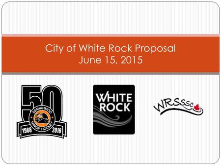 City of White Rock Proposal June 15, 2015. Background SEMI Hockey (formerly WR Minor Hockey Association) and White Rock South Surrey Skating Club (WRSSSC)