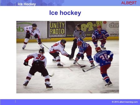 © 2015 albert-learning.com Ice Hockey Ice hockey.
