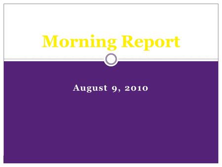 Morning Report August 9, 2010.