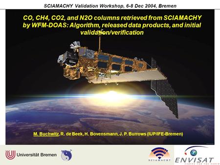 SCIAMACHY Validation Workshop, 6-8 Dec 2004, Bremen CO, CH4, CO2, and N2O columns retrieved from SCIAMACHY by WFM-DOAS: Algorithm, released data products,