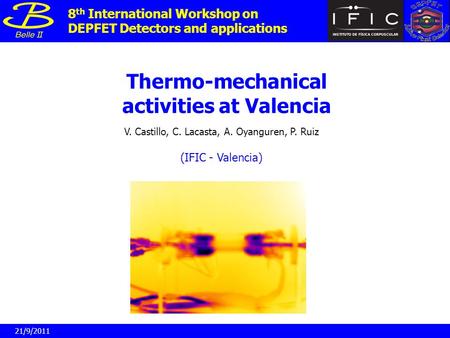 Thermo-mechanical activities at Valencia V. Castillo, C. Lacasta, A. Oyanguren, P. Ruiz 8 th International Workshop on DEPFET Detectors and applications.