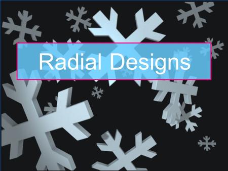 Radial Designs. 2 Math, Science and Art of Radial Designs Snowflakes, Mandalas and Mehndis are Radial designs 2.
