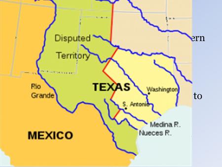 Mexican War (1846-48) The issue is over where Mexico’s northern boundary is located. – Nueces River (Mexico) – Rio Grande (U.S.) There is opposition in.