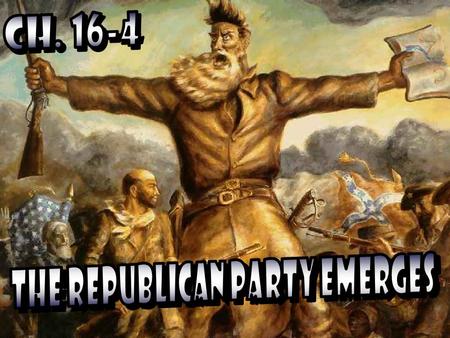 REPUBLICAN PARTY – a political party formed in the mid 1850’s, majority supported the end to slavery 19.