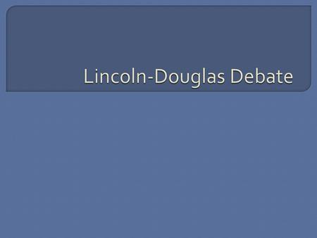  Comes from a series of recorded historical debates that took place between Stephen Douglas and Abraham Lincoln in 1858  Lincoln was arguing that slavery.