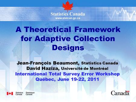 A Theoretical Framework for Adaptive Collection Designs Jean-François Beaumont, Statistics Canada David Haziza, Université de Montréal International Total.