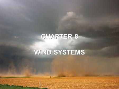 CHAPTER 8 WIND SYSTEMS CHAPTER 8 WIND SYSTEMS.  General refers to the average air flow, actual winds will vary considerably  Average conditions help.