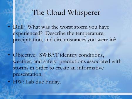 The Cloud Whisperer Drill: What was the worst storm you have experienced? Describe the temperature, precipitation, and circumstances you were in? Objective: