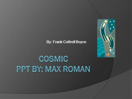 By: Frank Cottrell Boyce I would recommend this book for the people that love space.  I would say this is an easy book.