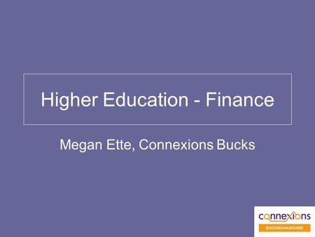 Higher Education - Finance Megan Ette, Connexions Bucks.