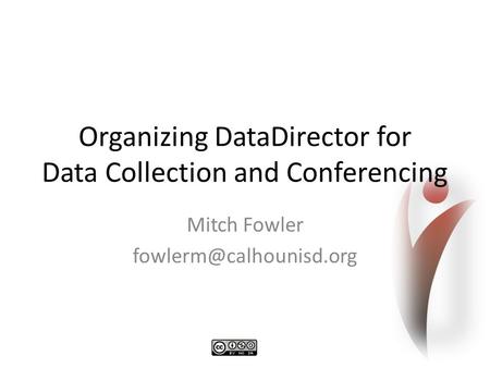 Organizing DataDirector for Data Collection and Conferencing Mitch Fowler