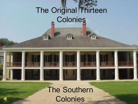 The Southern Colonies The Original Thirteen Colonies.