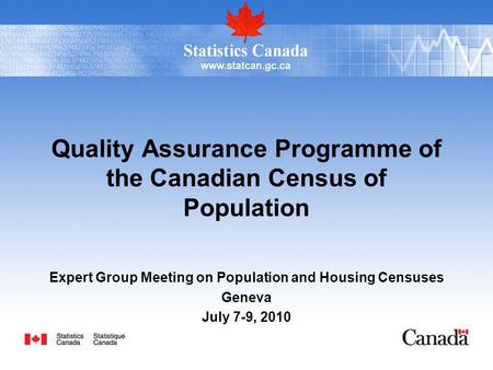 Quality Assurance Programme of the Canadian Census of Population Expert Group Meeting on Population and Housing Censuses Geneva July 7-9, 2010.