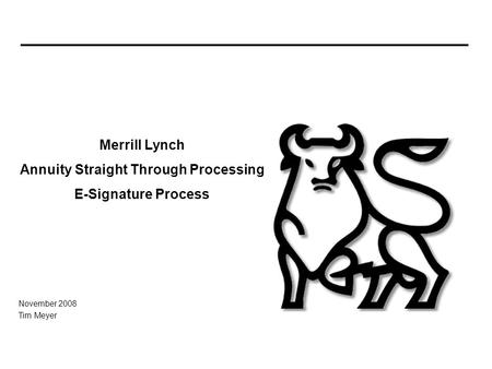November 2008 Tim Meyer Merrill Lynch Annuity Straight Through Processing E-Signature Process.