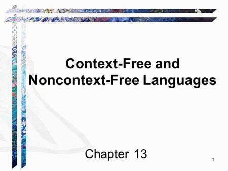 Context-Free and Noncontext-Free Languages Chapter 13 1.