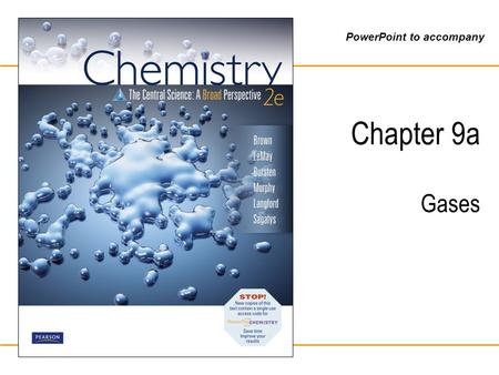 PowerPoint to accompany Chapter 9a Gases. Brown, LeMay, Bursten, Murphy, Langford, Sagatys: Chemistry 2e © 2010 Pearson Australia Characteristics of Gases.